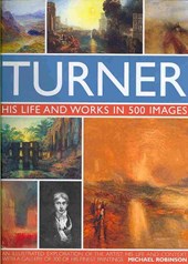 Turner: His Life & Works In 500 Images