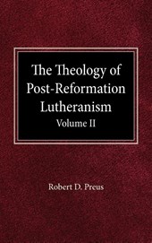 The Theology of Post-Reformation Lutheranism Volume II