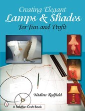 Creating Elegant Lamps and Shades: For Fun and Profit