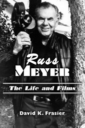 Russ Meyer--The Life and Films