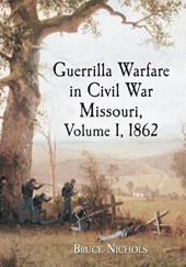 Guerrilla Warfare in Civil War Missouri, Volume I, 1862