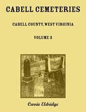 Cabell Cemeteries. Cabell County, West Virginia Volume 3