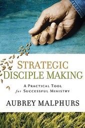 Strategic Disciple Making – A Practical Tool for Successful Ministry