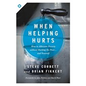 Corbett, S: When Helping Hurts