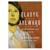 Gladys Aylward: My Missionary Life in China