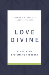Love Divine: A Wesleyan Systematic Theology