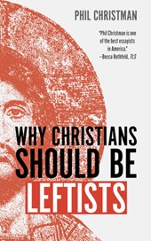 Why Christians Should Be Leftists