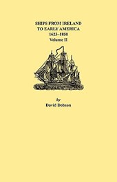 Ships from Ireland to Early America, 1623-1850. Volume II