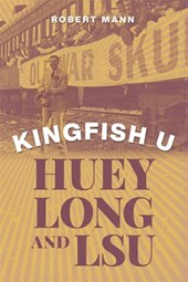Kingfish U: Huey Long and Lsu