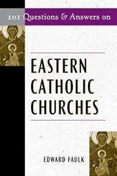 101 Questions & Answers on Eastern Catholic Churches