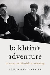 Bakhtin's Adventure: An Essay on Life Without Meaning