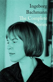 Ingeborg Bachmann: The Complete Stories