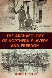 The Archaeology of Northern Slavery and Freedom