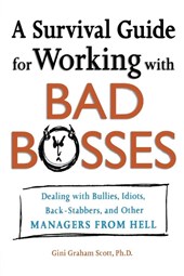 A Survival Guide for Working with Bad Bosses