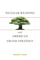 Nuclear Weapons and American Grand Strategy