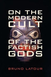On the Modern Cult of the Factish Gods