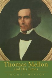 Mellon, T: Thomas Mellon and His Times