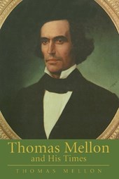 Mellon, T: Thomas Mellon and His Times