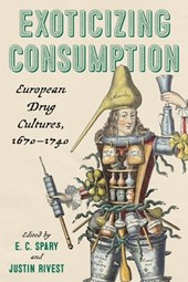 Exoticizing Consumption: European Drug Cultures, 1670-1740