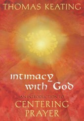 Intimacy with God An Introduction to Centering Prayer