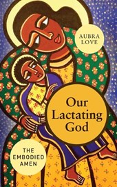 Our Lactating God: The Embodied Amen!