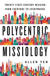 Polycentric Missiology – 21st–Century Mission from Everyone to Everywhere