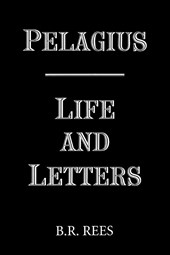 Pelagius: Life and Letters