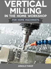 Vertical Milling in the Home Workshop