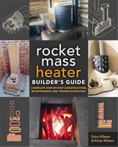 The Rocket Mass Heater Builder's Guide