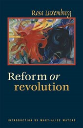 Luxemburg, R: Reform or Revolution