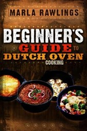 Beginners Guide to Dutch Oven Cooking: *