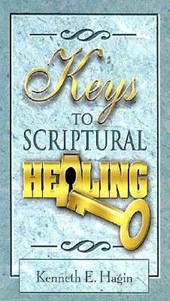 Hagin, K: Keys to Scriptural Healing