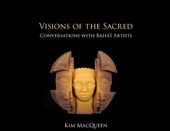 Visions of the Sacred: Conversations with Bahá'í Artists