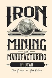 Iron Mining and Manufacturing in Utah: A History