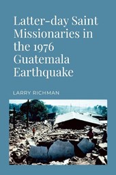 Latter-day Saint Missionaries in the 1976 Guatemala Earthquake