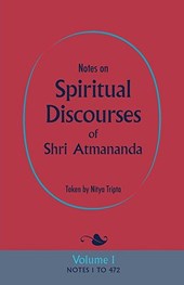 Notes on Spiritual Discourses of Shri Atmananda: Volume 1