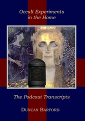 Occult Experiments in the Home: The Podcast Transcripts