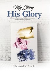 Arnold, N: My Story, His Glory