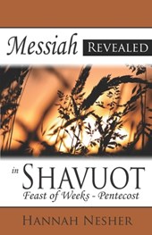 Messiah Revealed in Shavuot: Feast of Weeks - Pentecost