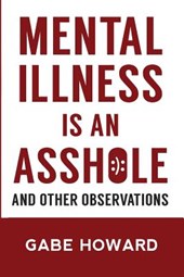 Mental Illness Is an Asshole: And Other Observations