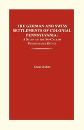The German and Swiss Settlements of Colonial Pennsylvania