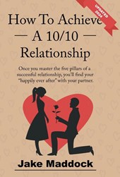 Maddock, J: How To Achieve A 10/10 Relationship