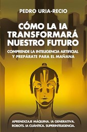 Cómo la IA Transformará Nuestro Futuro