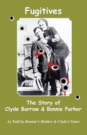 Fugitives; The Story of Clyde Barrow & Bonnie Parker