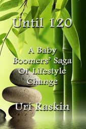 Until 120: A Baby Boomers' Saga of Lifestyle Change
