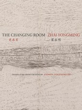 The Changing Room: Selected Poetry of Zhai Yongming