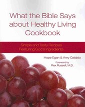 What the Bible Says about Healthy Living Cookbook