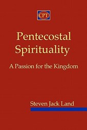 Pentecostal Spirituality: A Passion for the Kingdom