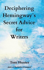 Deciphering Hemingway's Secret Advice for Writers