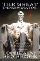 The Great Impersonator! 99 Reasons To Dislike Abraham Lincoln